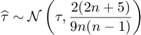 $$\widehat{\tau}\sim\mathcal{N}\left(\tau,\frac{2(2n+5)}{9n(n-1)}\right)$$