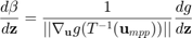 $$\displaystyle\frac{d\beta}{d\mathbf{z}}=\frac{1}{||\nabla_\mathbf{u}g(T^{-1}(\mathbf{u}_{mpp}))||}\frac{dg}{d\mathbf{z}}$$