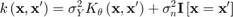 $$k\left(\mathbf{x},\mathbf{x}^\prime\right)=\sigma_Y^2K_\theta\left(\mathbf{x},\mathbf{x}^\prime\right)+\sigma_n^2\mathbf{I}\left[\mathbf{x}=\mathbf{x}^\prime\right]$$