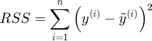 $$RSS=\sum_{i=1}^n\left(y^{(i)}-\tilde{y}^{(i)}\right)^2$$