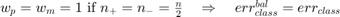 $w_p=w_m=1\textrm{ if }n_+=n_-=\frac{n}{2}\quad\Rightarrow\quad err_{class}^{bal}=err_{class}$