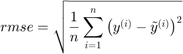 $$rmse=\sqrt{\frac{1}{n}\sum_{i=1}^n\left(y^{(i)}-\tilde{y}^{(i)}\right)^2}$$
