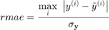 $$rmae=\frac{\mathop{\max}\limits_{i}\ \left|y^{(i)}-\tilde{y}^{(i)}\right|}{\sigma_\mathbf{y}}$$