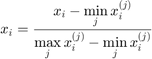 $$x_i=\frac{x_i-\mathop{\min}\limits_{j}x_i^{(j)}}{\mathop{\max}\limits_{j}x_i^{(j)}-\mathop{\min}\limits_{j}x_i^{(j)}}$$
