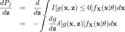 $$\begin{array}{rcl}\displaystyle\frac{dP_f}{d\mathbf{z}}&=&\displaystyle\frac{d}{d\mathbf{z}}\int I[g(\mathbf{x},\mathbf{z})\leq 0]f_\mathbf{X}(\mathbf{x}|\theta)d\mathbf{x}\\&=&\displaystyle-\int\frac{dg}{d\mathbf{z}}\delta[g(\mathbf{x},\mathbf{z})]f_\mathbf{X}(\mathbf{x}|\theta)d\mathbf{x}\end{array}$$