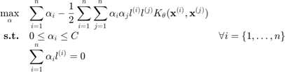 $$\begin{array}{rll}\mathop{\max}\limits_{\alpha}&\displaystyle\sum_{i=1}^n\alpha_i-\frac{1}{2}\displaystyle\sum_{i=1}^n\displaystyle\sum_{j=1}^n\alpha_i\alpha_jl^{(i)}l^{(j)}K_\theta(\mathbf{x}^{(i)},\mathbf{x}^{(j)})\\\textbf{s.t.}&0\leq\alpha_i\leq C&\forall i=\{1,\ldots,n\}\\&\displaystyle\sum_{i=1}^n\alpha_il^{(i)}=0\end{array}$$