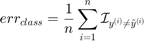 $$err_{class}=\frac{1}{n}\sum_{i=1}^n\mathcal{I}_{y^{(i)}\neq\tilde{y}^{(i)}}$$