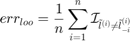 $$err_{loo}=\frac{1}{n}\sum_{i=1}^n\mathcal{I}_{\tilde{l}^{(i)}\neq\tilde{l}_{-i}^{(i)}}$$