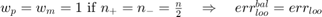 $w_p=w_m=1\textrm{ if }n_+=n_-=\frac{n}{2}\quad\Rightarrow\quad err_{loo}^{bal}=err_{loo}$